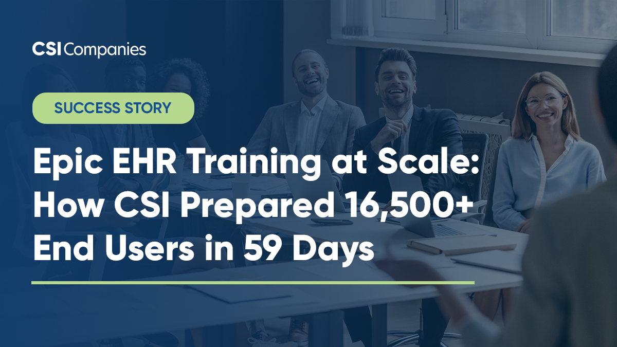 Epic EHR Training at Scale: How CSI Prepared 16,500+ End Users in 59 Days 