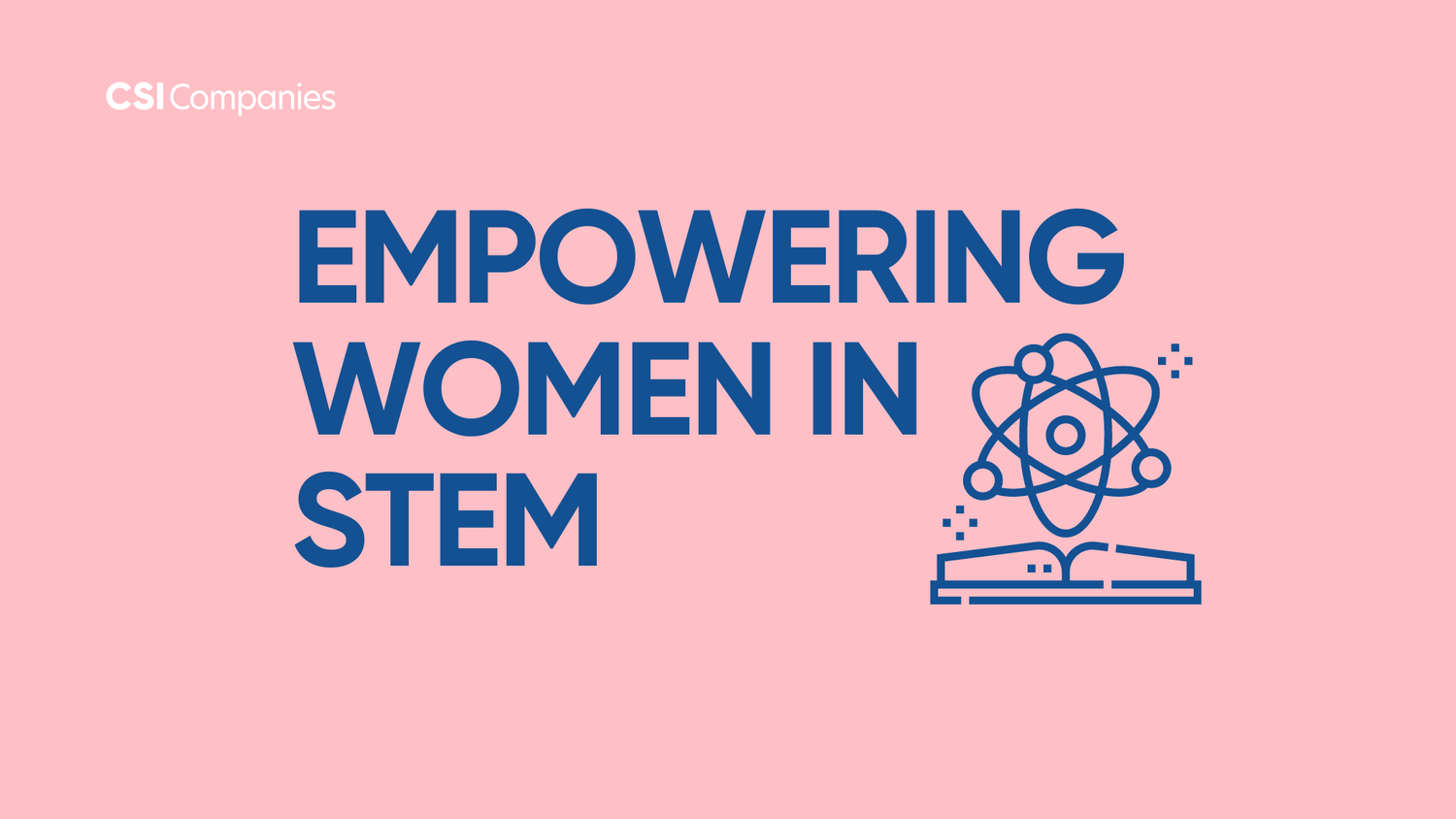 Empowering Women in STEM | CSI Companies