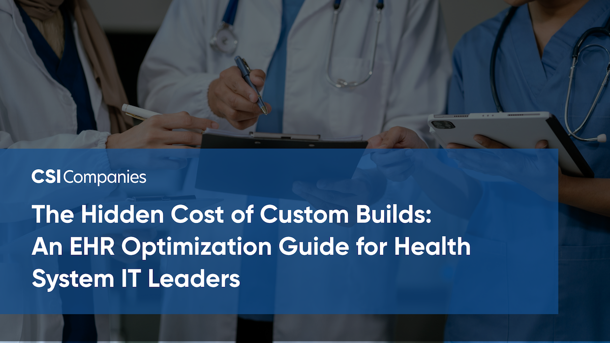 The Hidden Cost of Custom Builds: An Epic EHR Optimization Guide for Health System IT Leaders