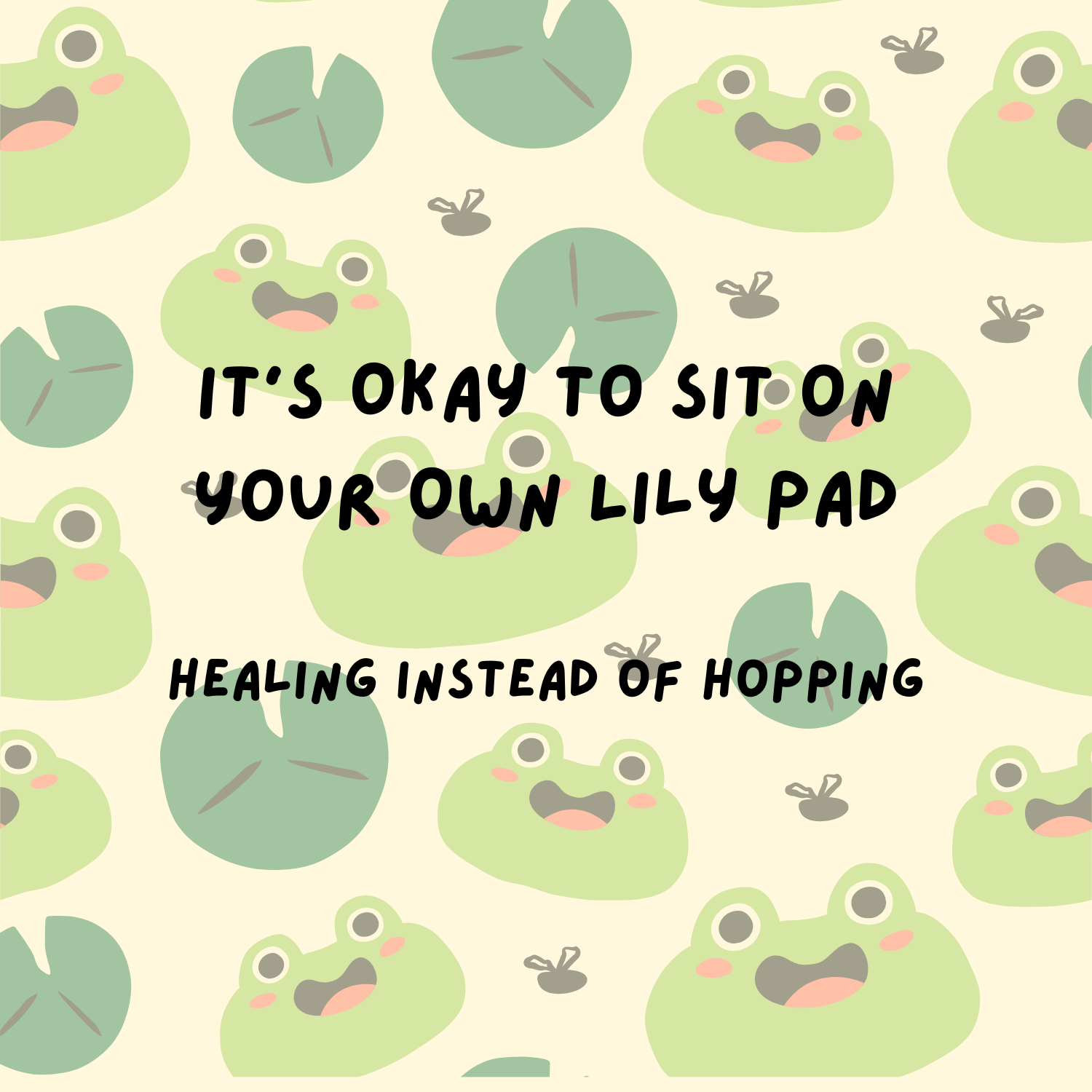 It’s Okay to Sit on Your Own Lily Pad: Healing Instead of Hopping