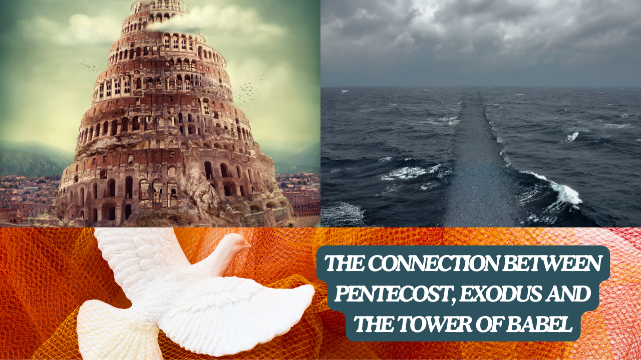 The Connection Between Pentecost, Exodus and the Tower of Babel