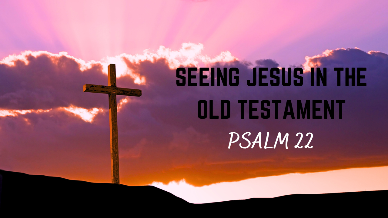 Jesus and the Prophecy of Psalm 22