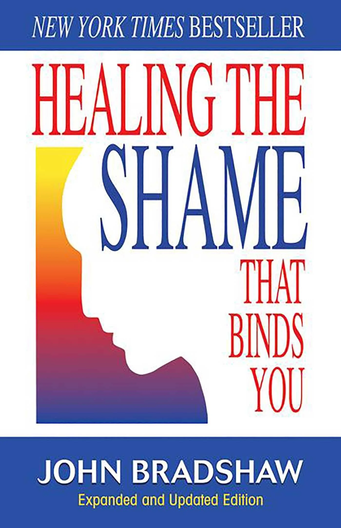 Book cover of 'Healing the Shame That Binds You' by John Bradshaw, with a colorful silhouette of a person's head and text highlighting it as a New York Times bestseller.