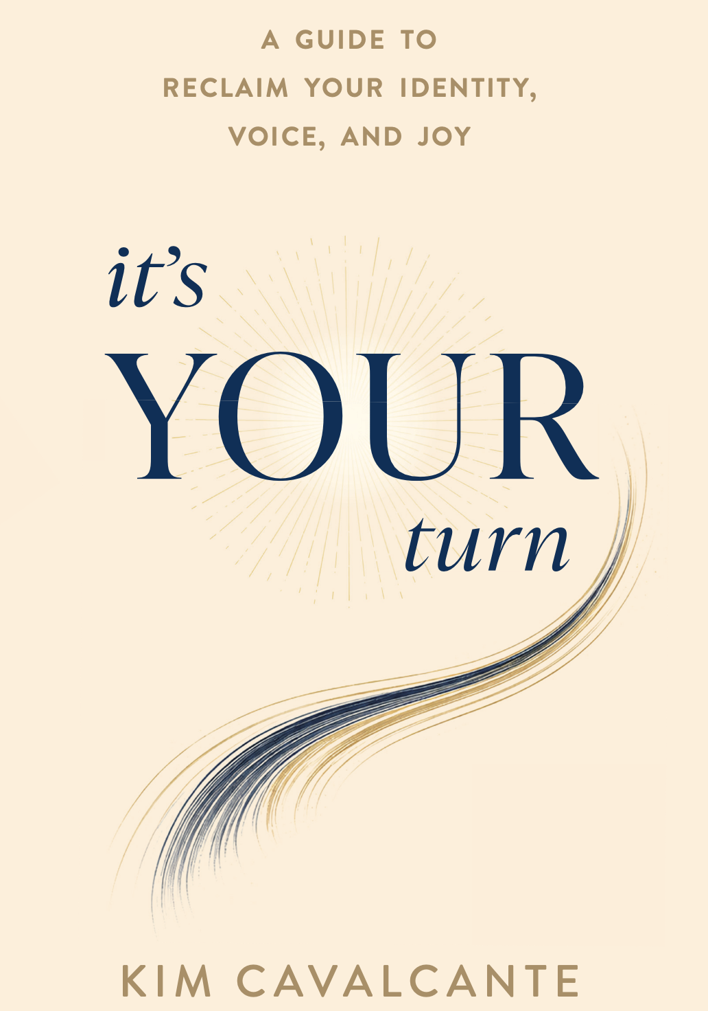 Book cover with a beige background. The title says 'A guide to reclaim your identity, voice, and joy. It’s your turn' in large, bold letters. The author's name is Kim Cavalcante. There is a decorative swoosh and radiating lines in the background.