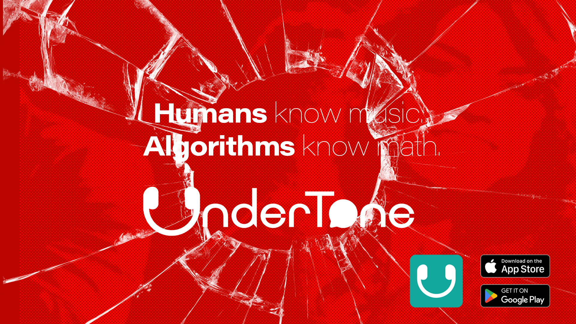 A shattered red glass with white text that reads, 'Humans know music, Algorithms know math. UnderTone,' and icons for the App Store and Google Play.