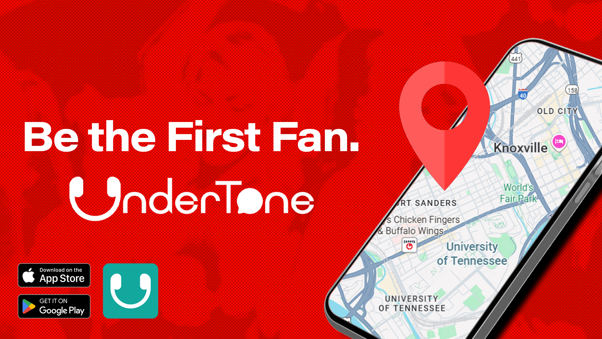 Red background with white text that says 'Be the First Fan.' and the UndeTone logo. A smartphone displaying a map of Knoxville, Tennessee, with a large red location pin. App store and Google play icons are also visible.
