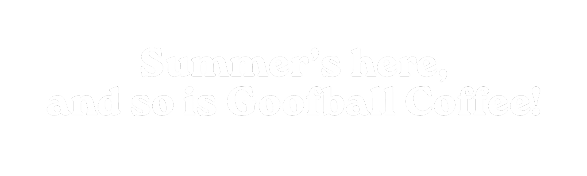 Summer's here, and so is Goofball Coffee!