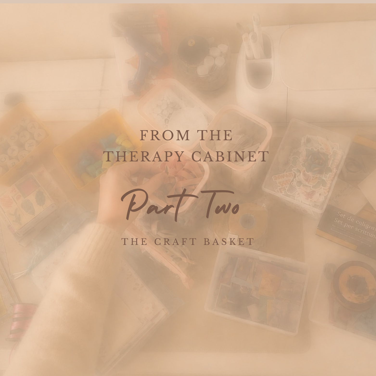 From the Therapy Cabinet — Part Two: The Craft Basket