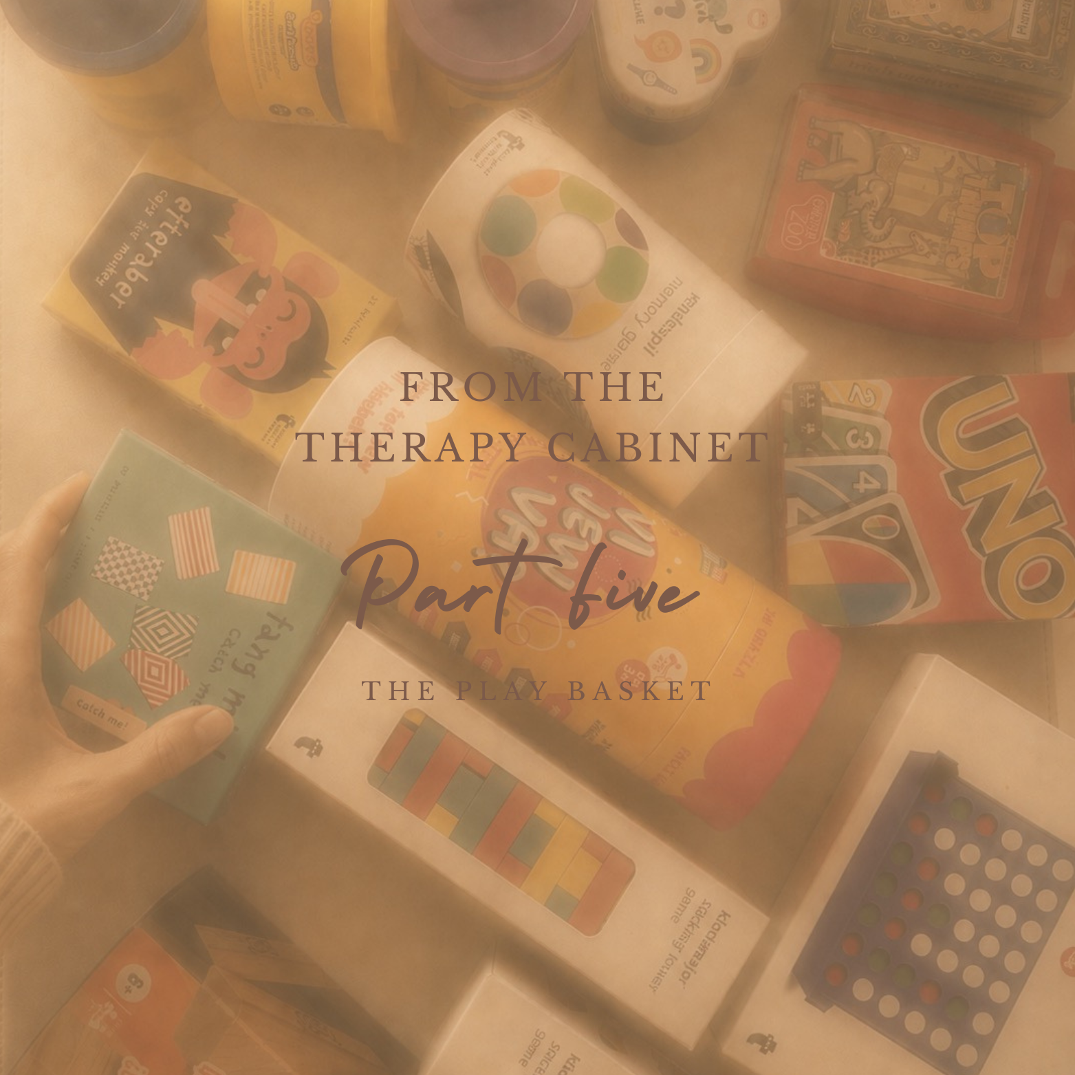 From the Therapy Cabinet — Part Five: The Play Basket 