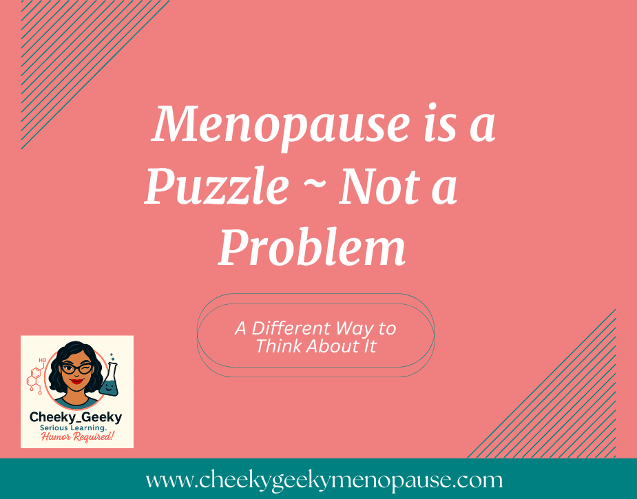 Menopause is a Puzzle, Not a Problem