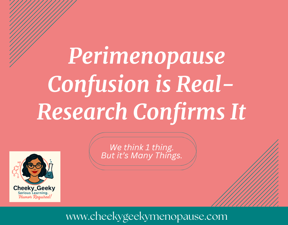 Perimenopause Confusion is Real~ Research Confirms It