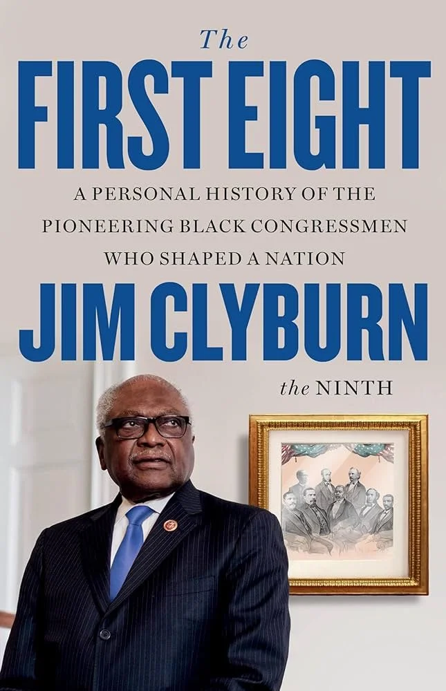 James Clyburn | The First Eight: A Personal History of the Pioneering Black Congressmen Who Shaped a Nation