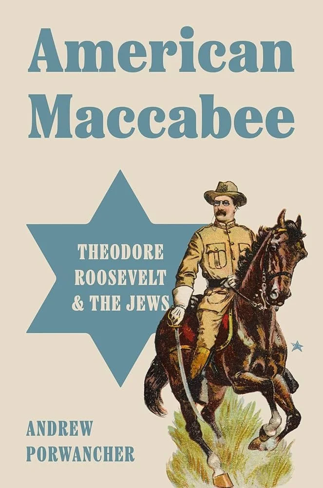 Andrew Porwancher | American Maccabee: Theodore Roosevelt &amp; The Jews