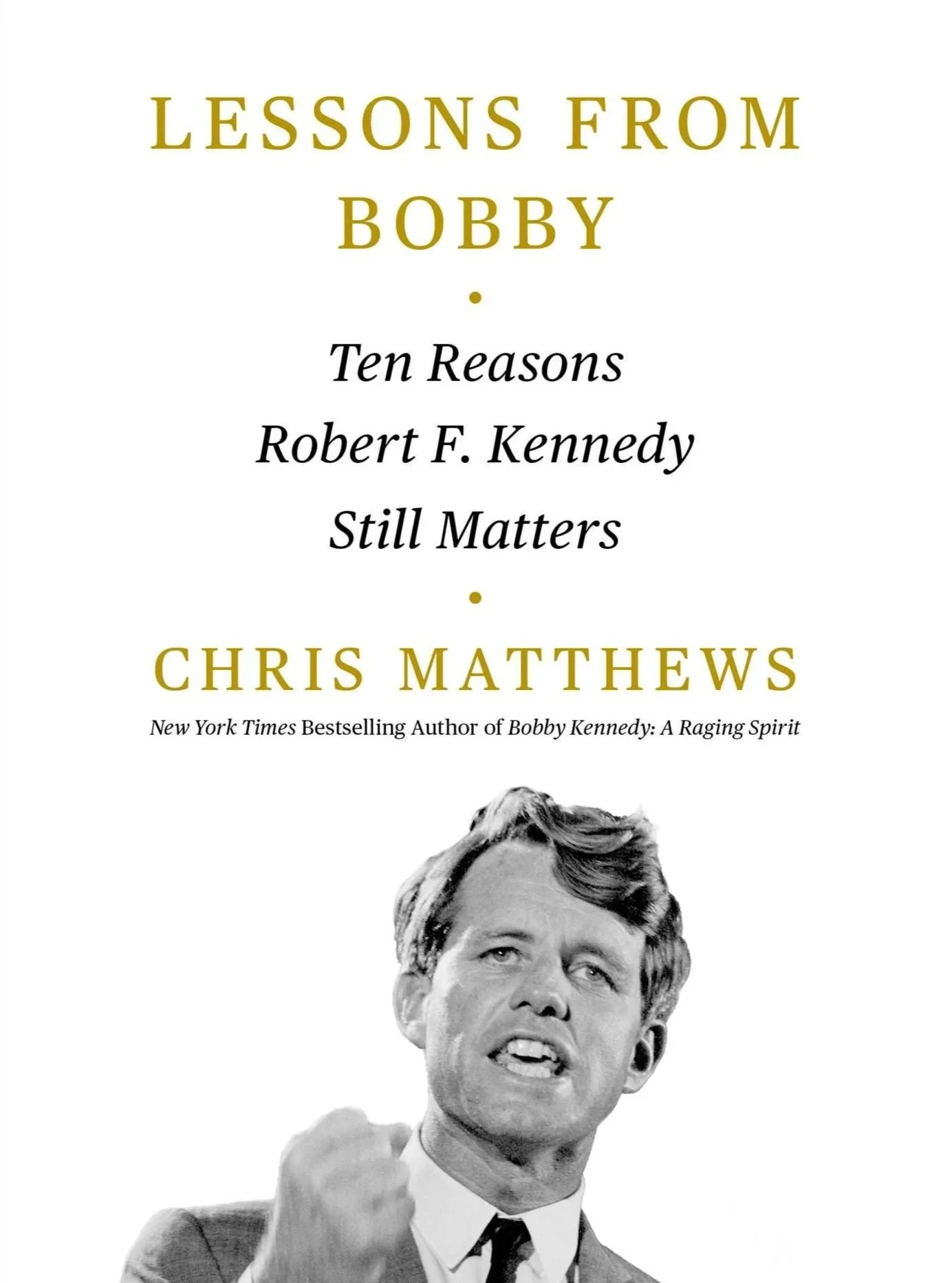 Chris Matthews | Lessons from Bobby, Ten Reasons Robert F. Kennedy Still Matters