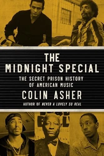 The Midnight Special: The Secret Prison History of American Music | Colin Asher