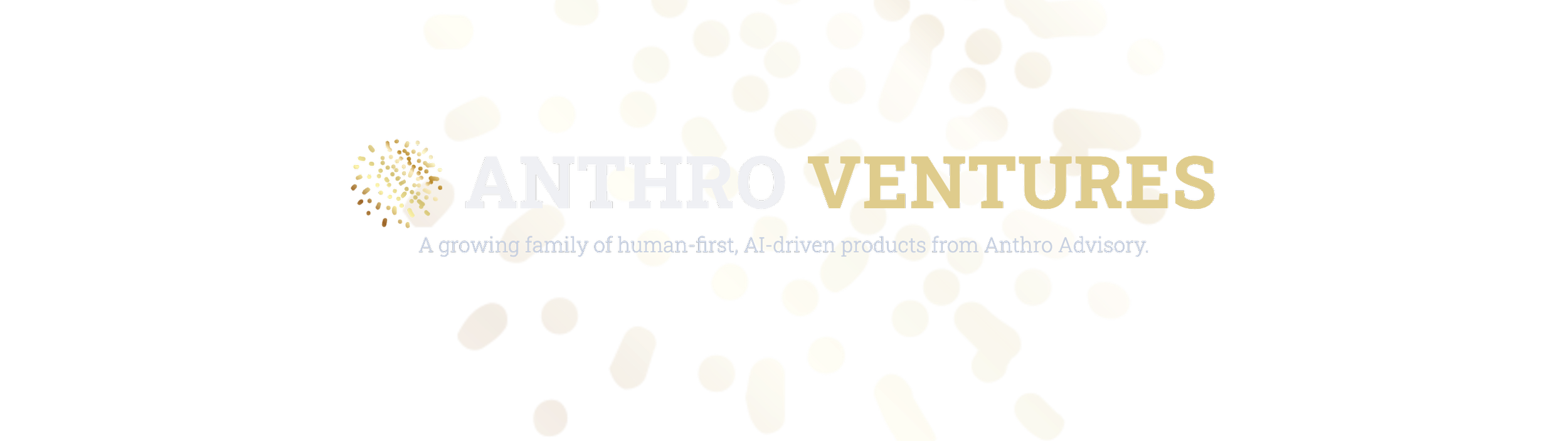 Logo for Anthro Ventures with a background of gold confetti and the tagline 'A growing family of human-first, AI-driven products from Anthro Advisory.'
