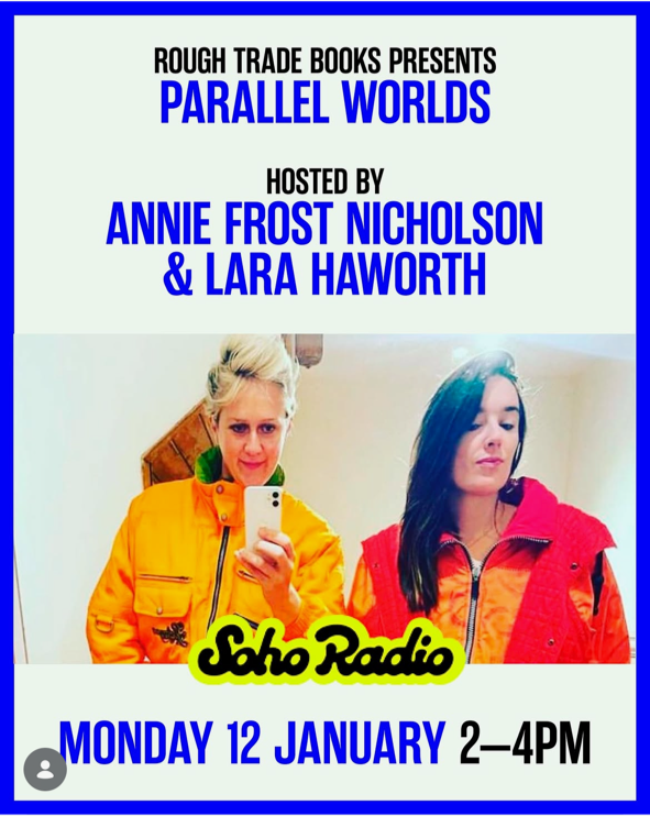 Poster for a book event titled 'Parallel Worlds' presented by Rough Trade Books, hosted by Annie Frost Nicholson and Lara Haworth, featuring a photograph of two women taking a mirror selfie, with one in a yellow jacket and the other in a red jacket, scheduled for Monday, January 12 from 2 to 4 PM on Soho Radio.