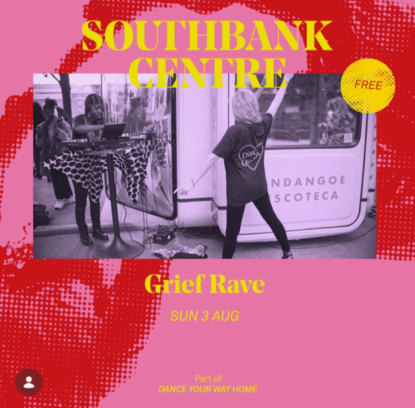 A promotional poster for the Southbank Centre's Grief Rave event features a pink background with red and yellow accents. The poster includes a black-and-white photo of people dancing and DJing near a mobile venue with the words 'LONDON GAE SCOTEC' visible on the side. The text highlights the event date, Sunday, August 3rd, and mentions it is part of 'Dance Your Way Home'.