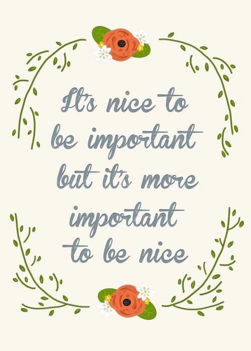 Inspirational quote surrounded by green floral decorative border with orange flowers and white blossoms, reading 'It's nice to be important but it's more important to be nice' in gray cursive font.