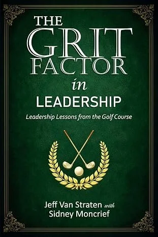 The G.R.I.T. Factor in Leadership by Jeff Van Straten with Sidney Moncrief