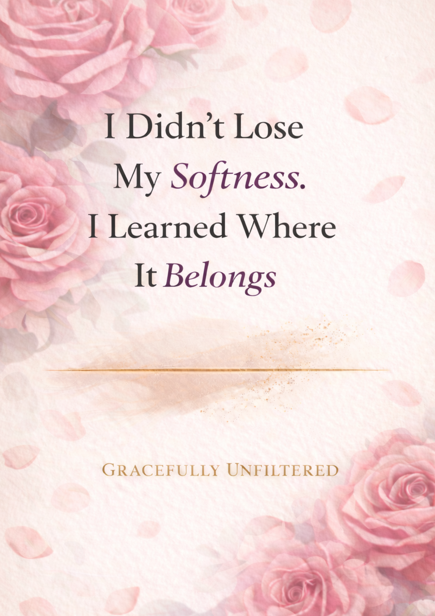 Pre-order: I Didn't Lose My Softness. I Learned Where It Belongs. Print Edition - Signed by the Author