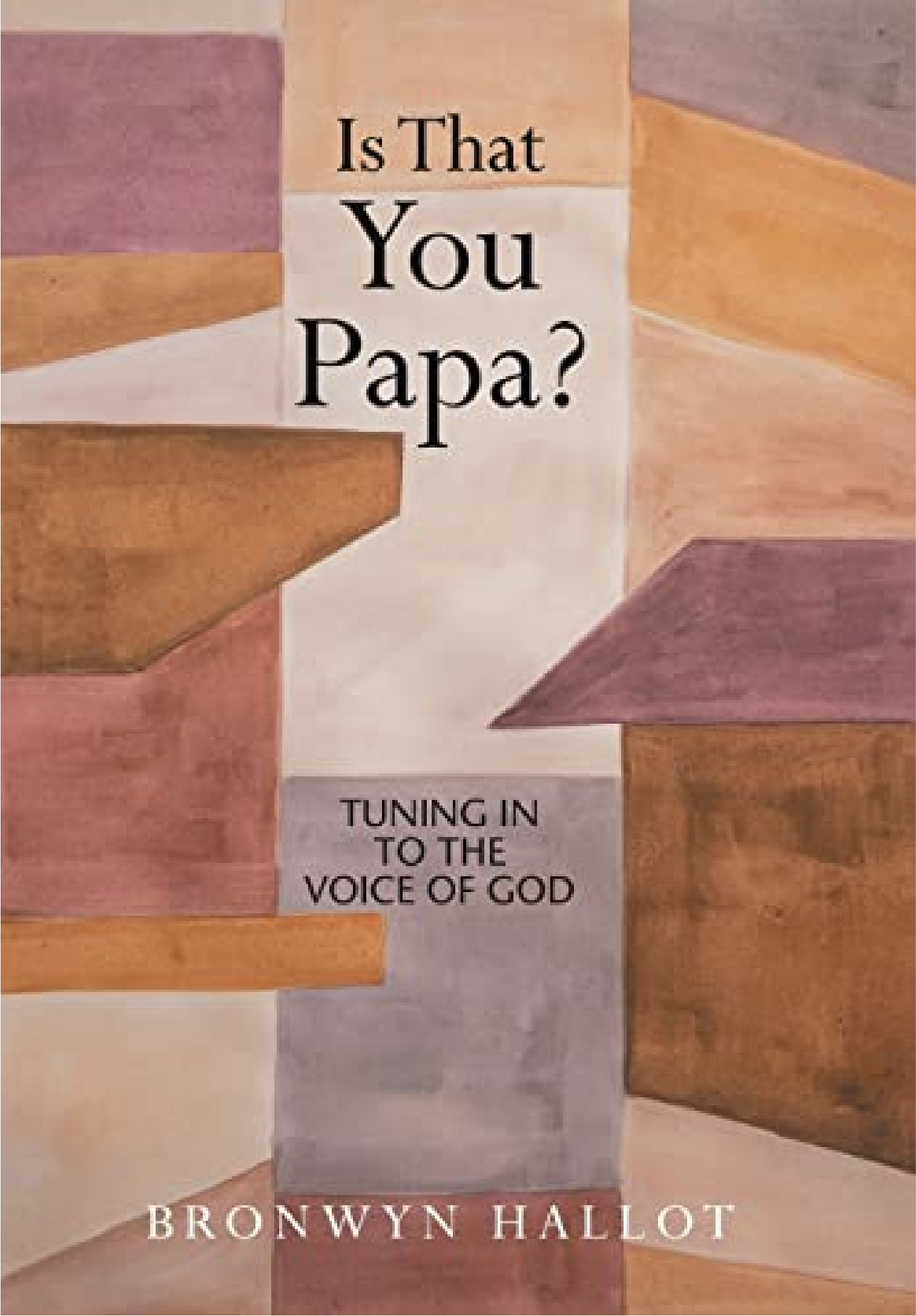 Book cover titled 'Is That You Papa?' by Bronwyn Hallot, featuring abstract, geometric, painted shapes in warm colors with text about tuning into God's voice.