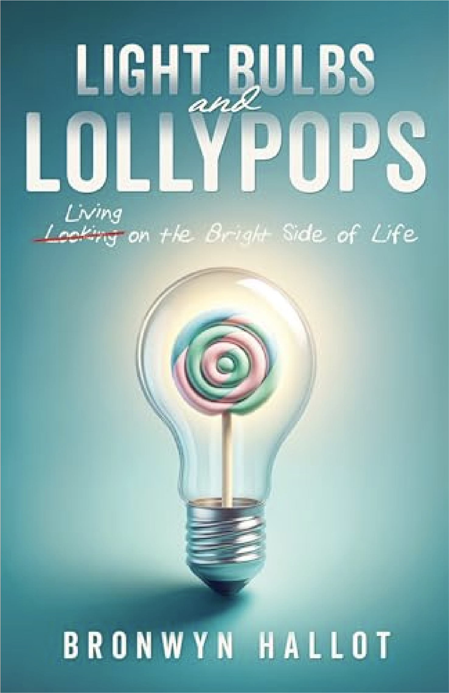 Book cover titled 'Light Bulbs and Lyollypops' with a light bulb illustration containing a spiral pattern of colorful lollipops inside. Author name 'Bronwyn Hallot' at the bottom.