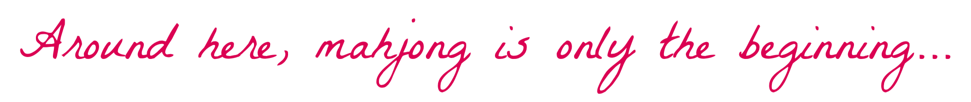 A feminine pink handwritten text overlay that says, "Around here, mahjong is only the beginning…"