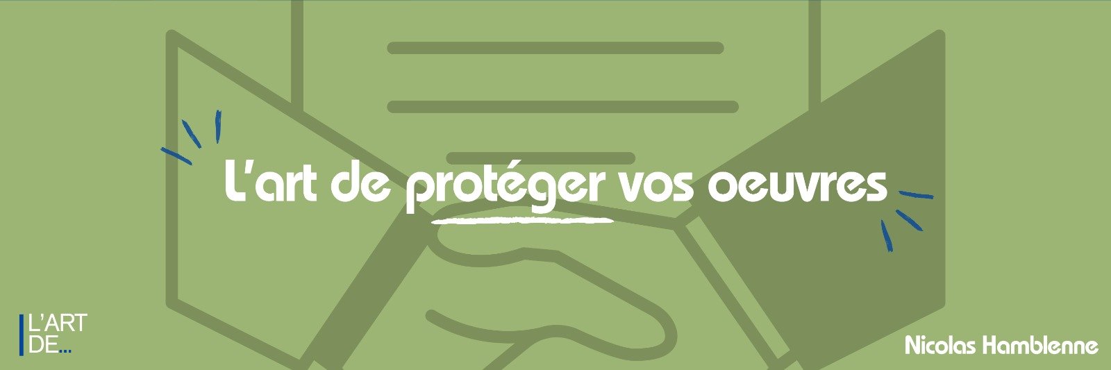 L’art de protéger vos œuvres : focus sur les droits d’auteur et le droit des marques avec Maitre Nicolas Hamblenne