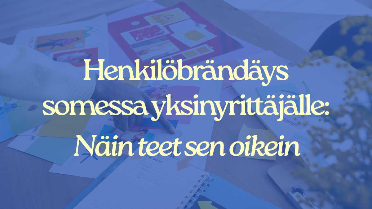 Henkilöbrändäys somessa yksinyrittäjälle: Näin teet sen oikein