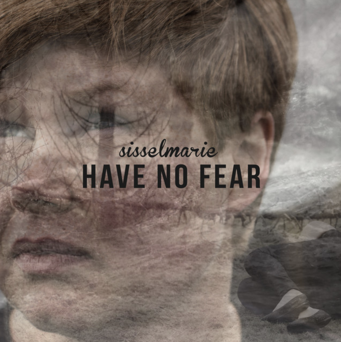 Sissel Marie - Have No Fear