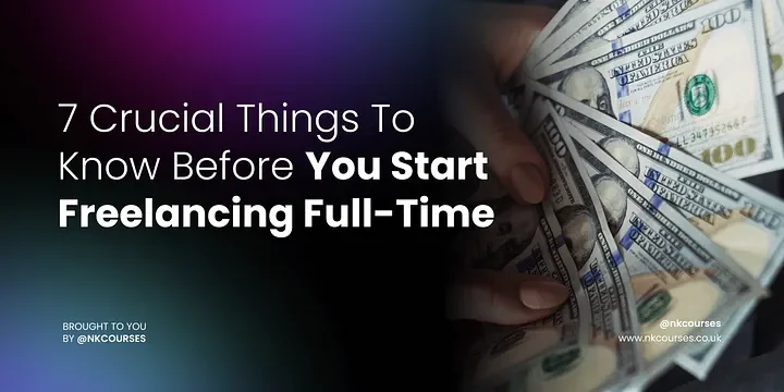 7 Crucial Things To Know Before You Start Full-Time Freelancing