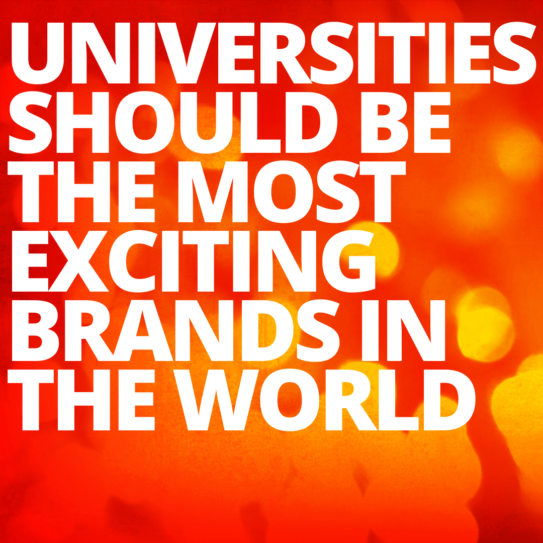 Universities should be the most exciting brands in the world