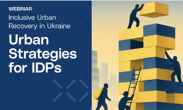 Advancing IDP-Inclusive Urban Recovery in Ukraine: Outcomes from the UNECE Webinar