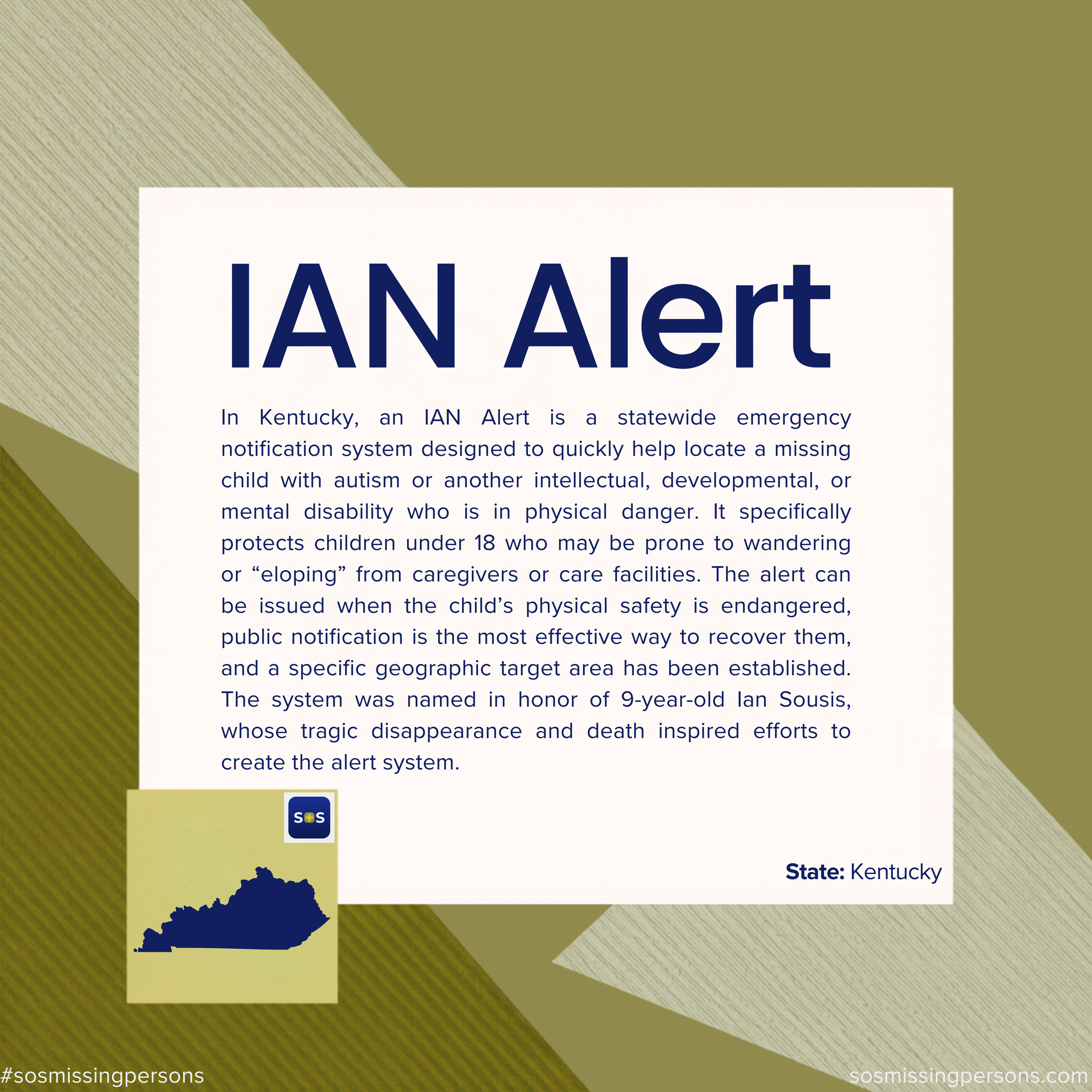 In Kentucky, an IAN Alert is a statewide emergency notification system designed to quickly help locate a missing child with autism or another intellectual, developmental, or mental disability who is in physical danger. It specifically protects childr