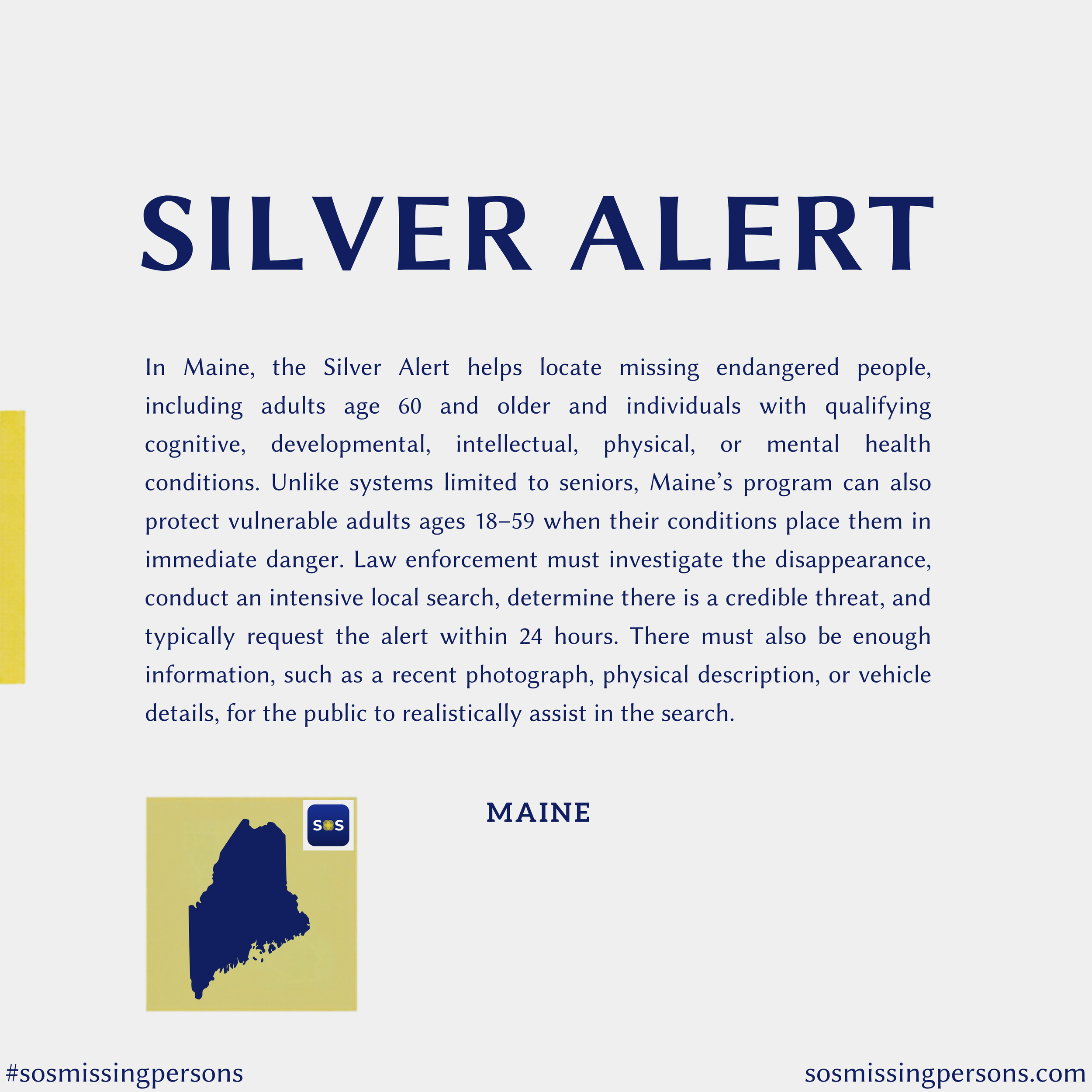 In Maine, the Silver Alert helps locate missing endangered people, including adults age 60 and older and individuals with qualifying cognitive, developmental, intellectual, physical, or mental health conditions. Unlike systems limited to seniors, Mai