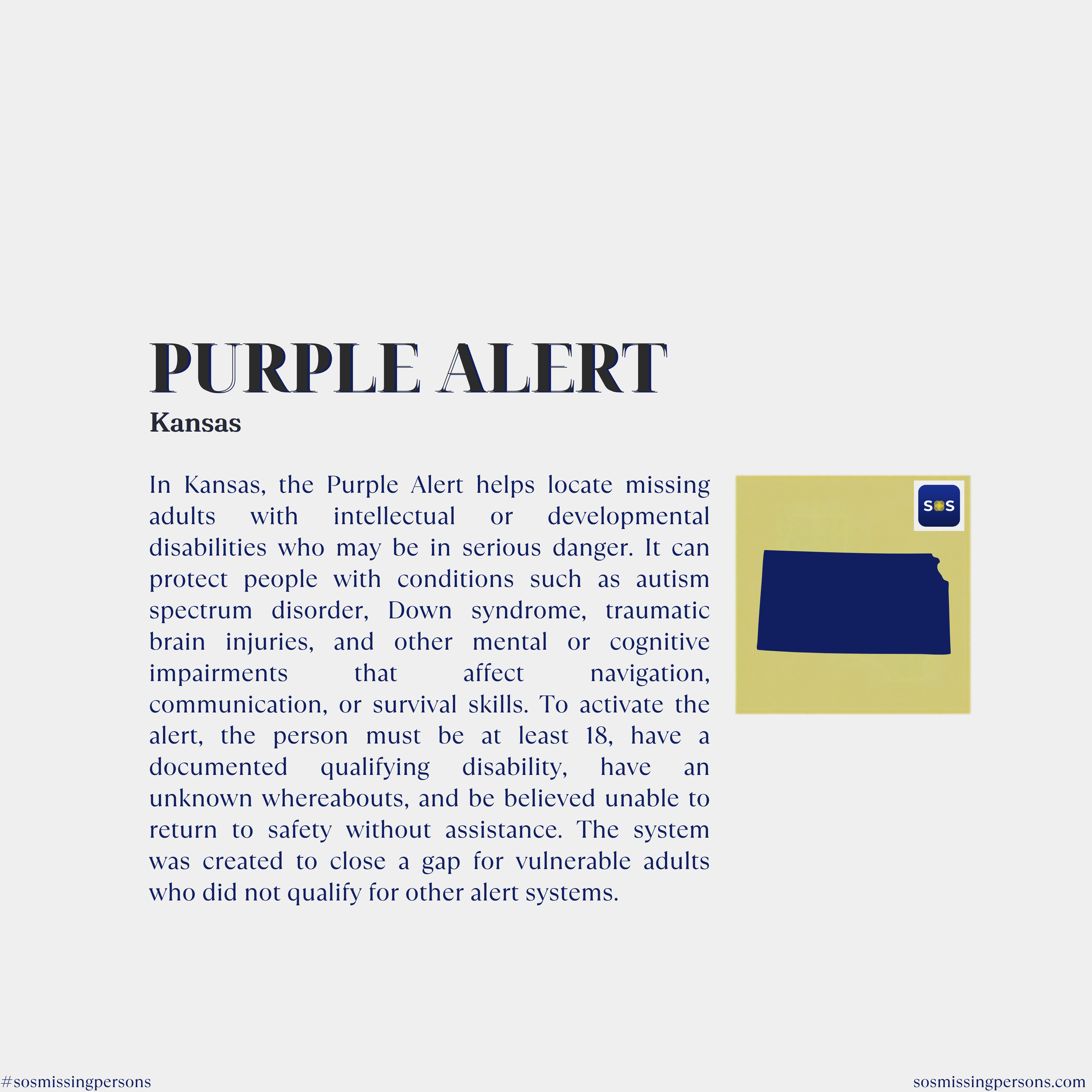 In Kansas, the Purple Alert helps locate missing adults with intellectual or developmental disabilities who may be in serious danger. It can protect people with conditions such as autism spectrum disorder, Down syndrome, traumatic brain injuries, and