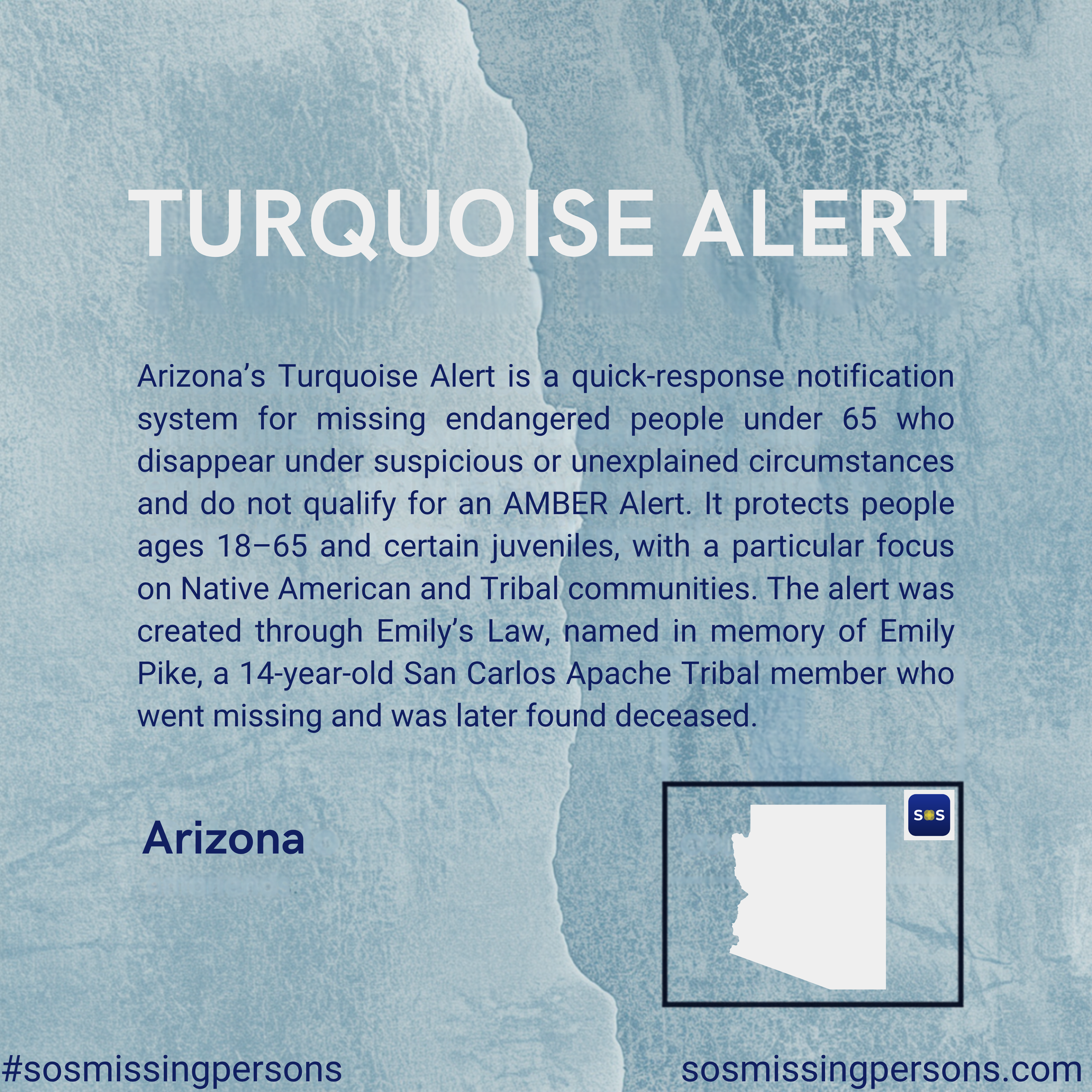 Arizona’s Turquoise Alert is a quick-response notification system for missing endangered people under 65 who disappear under suspicious or unexplained circumstances and do not qualify for an AMBER Alert. It protects people ages 18–65 and certain juve