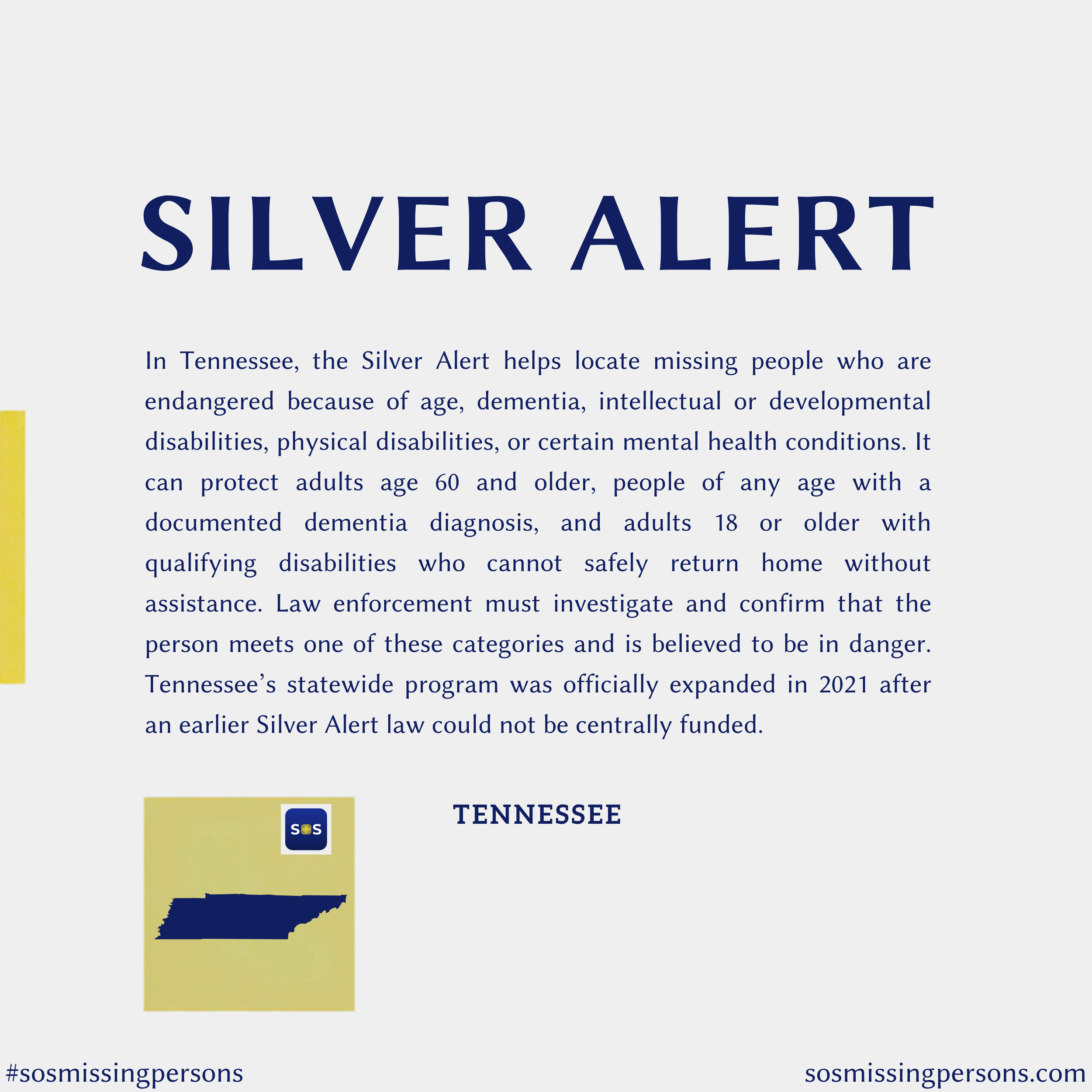 In Tennessee, the Silver Alert helps locate missing people who are endangered because of age, dementia, intellectual or developmental disabilities, physical disabilities, or certain mental health conditions. It can protect adults age 60 and older, pe