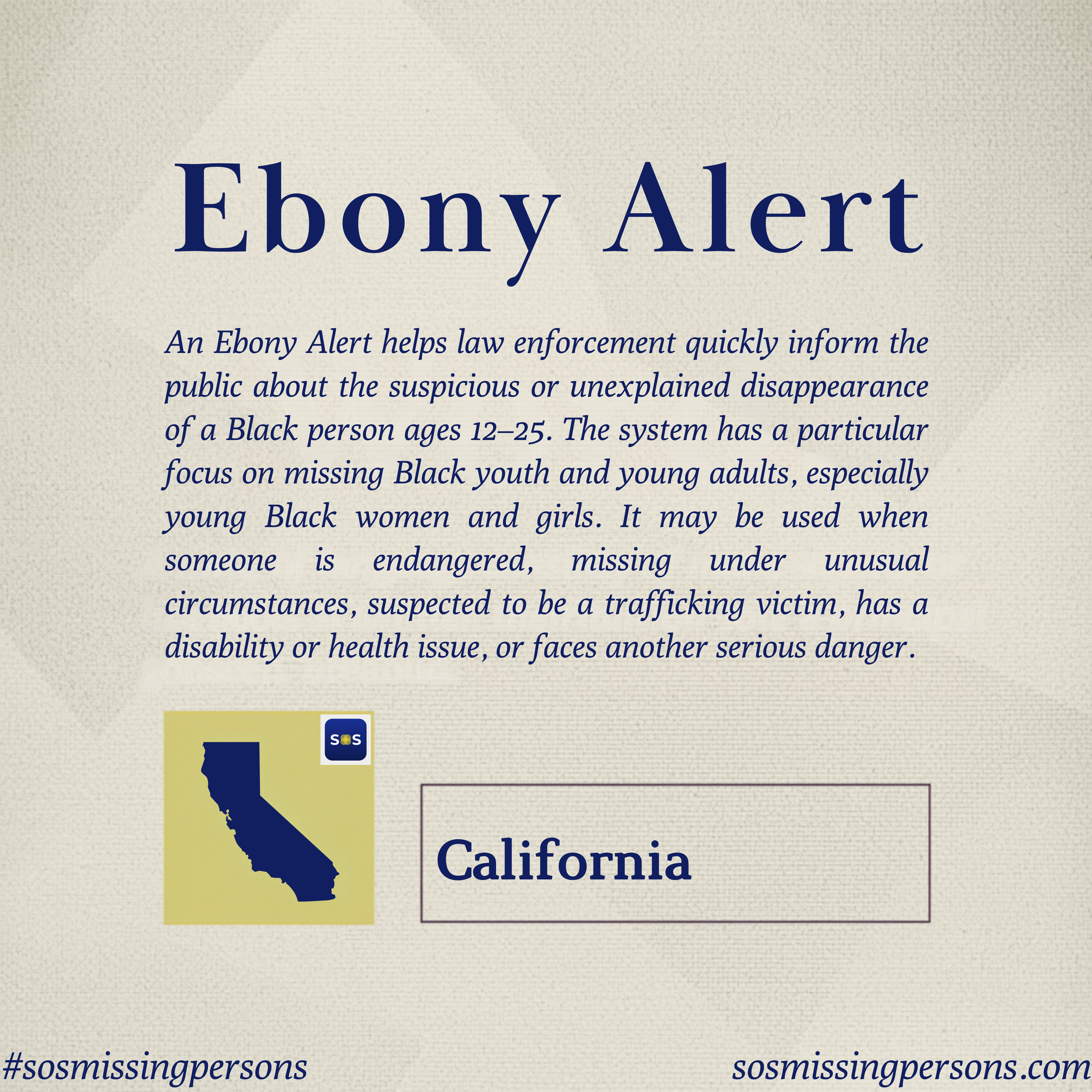 An Ebony Alert helps law enforcement quickly inform the public about the suspicious or unexplained disappearance of a Black person ages 12–25. The system has a particular focus on missing Black youth and young adults, especially young Black women and