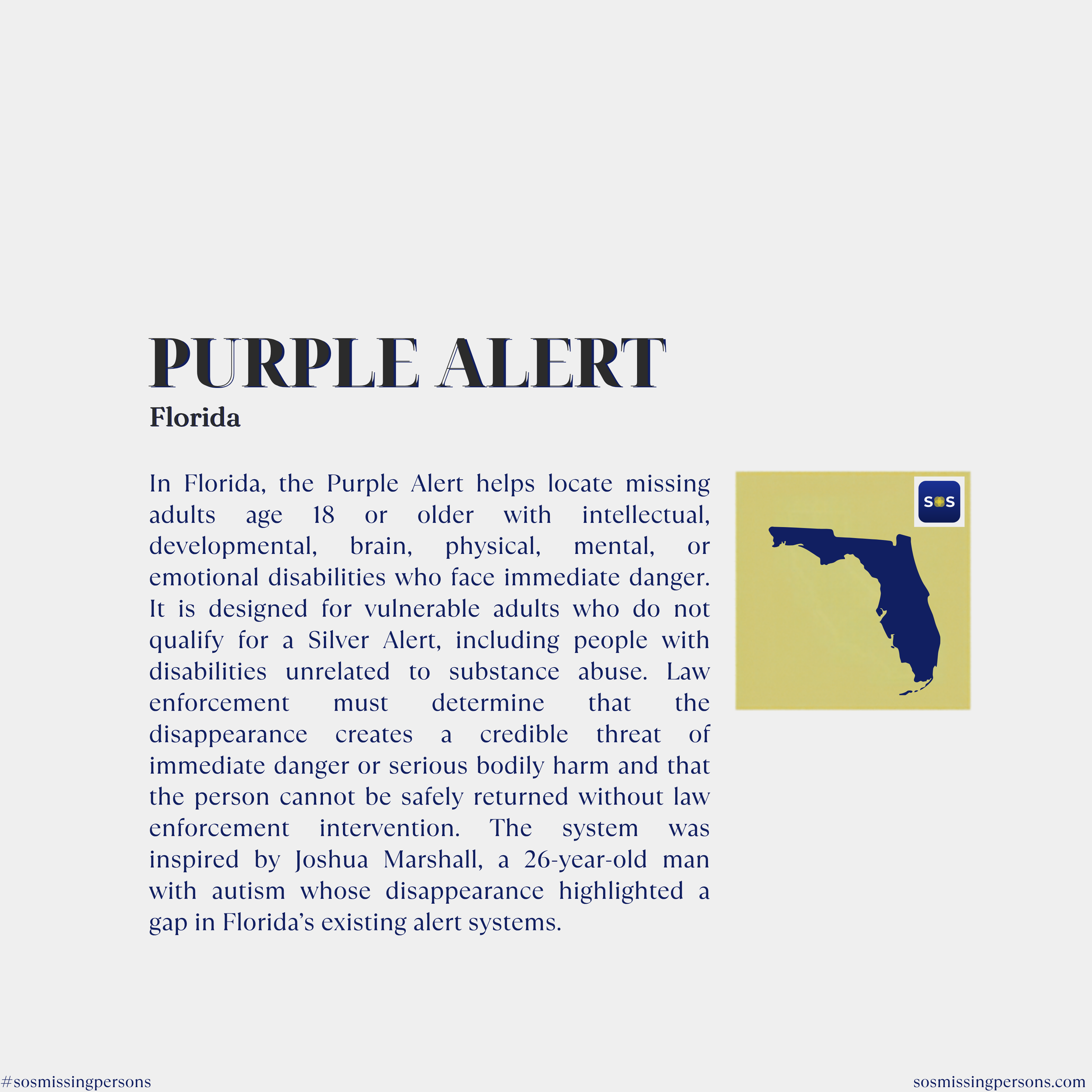In Florida, the Purple Alert helps locate missing adults age 18 or older with intellectual, developmental, brain, physical, mental, or emotional disabilities who face immediate danger. It is designed for vulnerable adults who do not qualify for a Sil