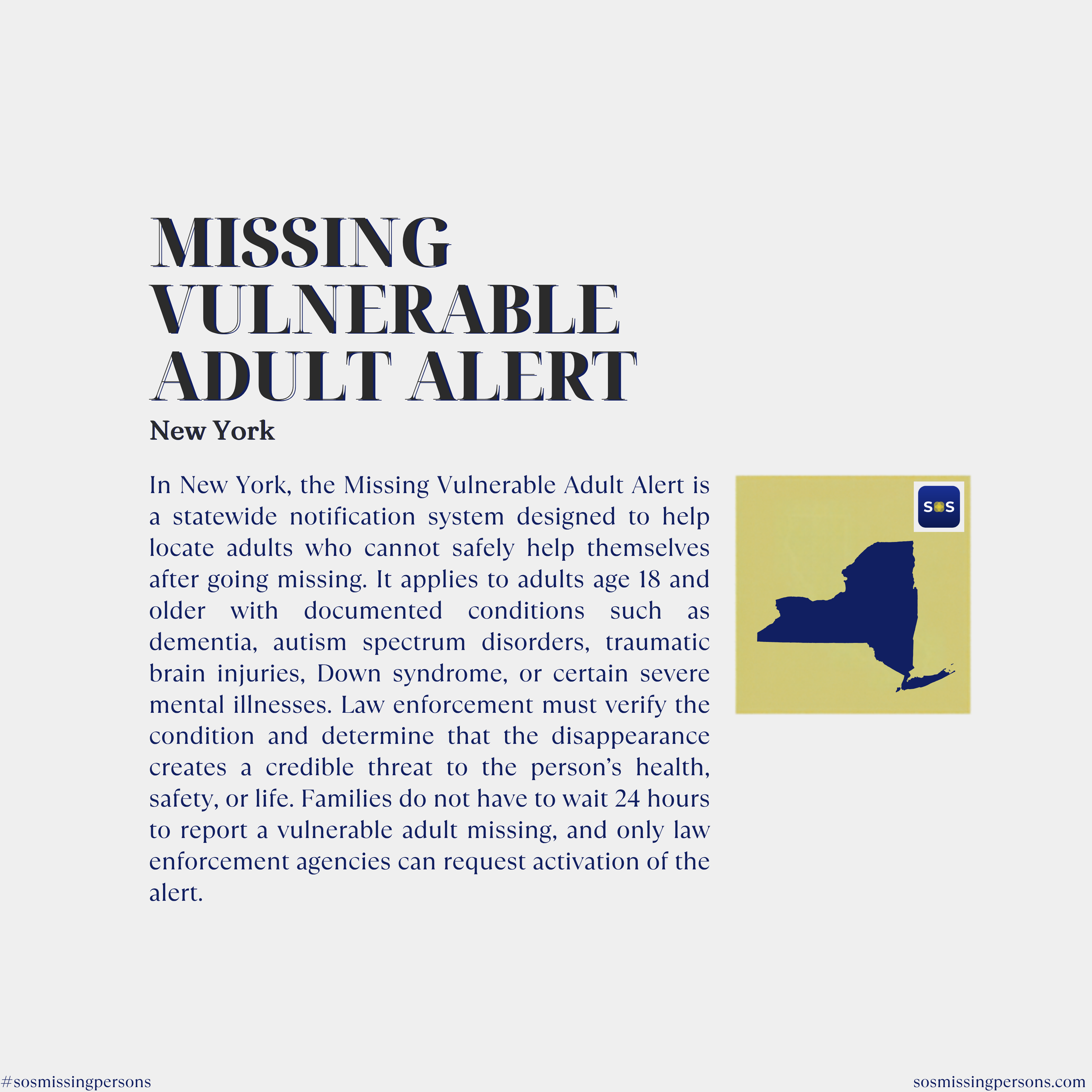 In New York, the Missing Vulnerable Adult Alert is a statewide notification system designed to help locate adults who cannot safely help themselves after going missing. It applies to adults age 18 and older with documented conditions such as dementia