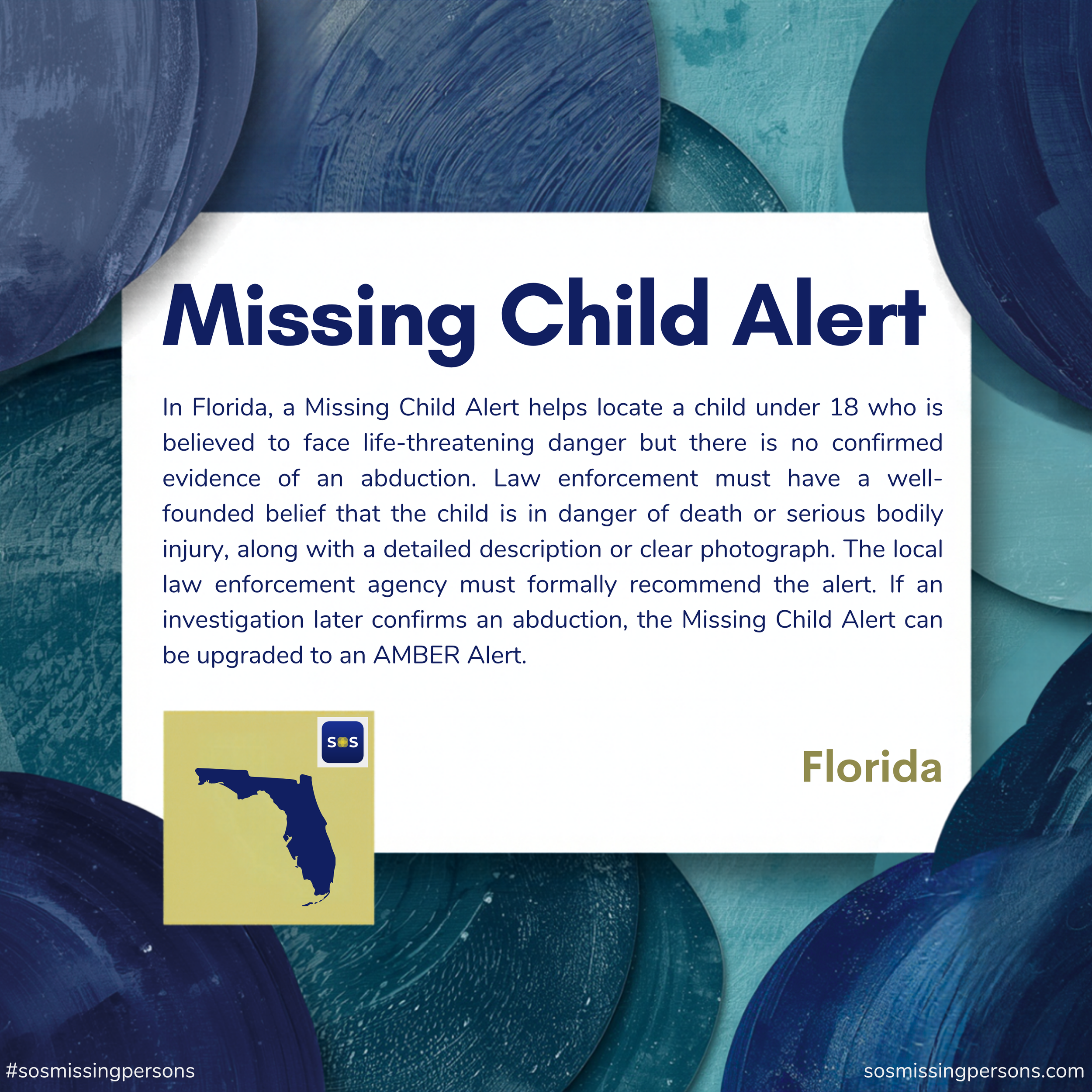 In Florida, a Missing Child Alert helps locate a child under 18 who is believed to face life-threatening danger but there is no confirmed evidence of an abduction. Law enforcement must have a well-founded belief that the child is in danger of death o