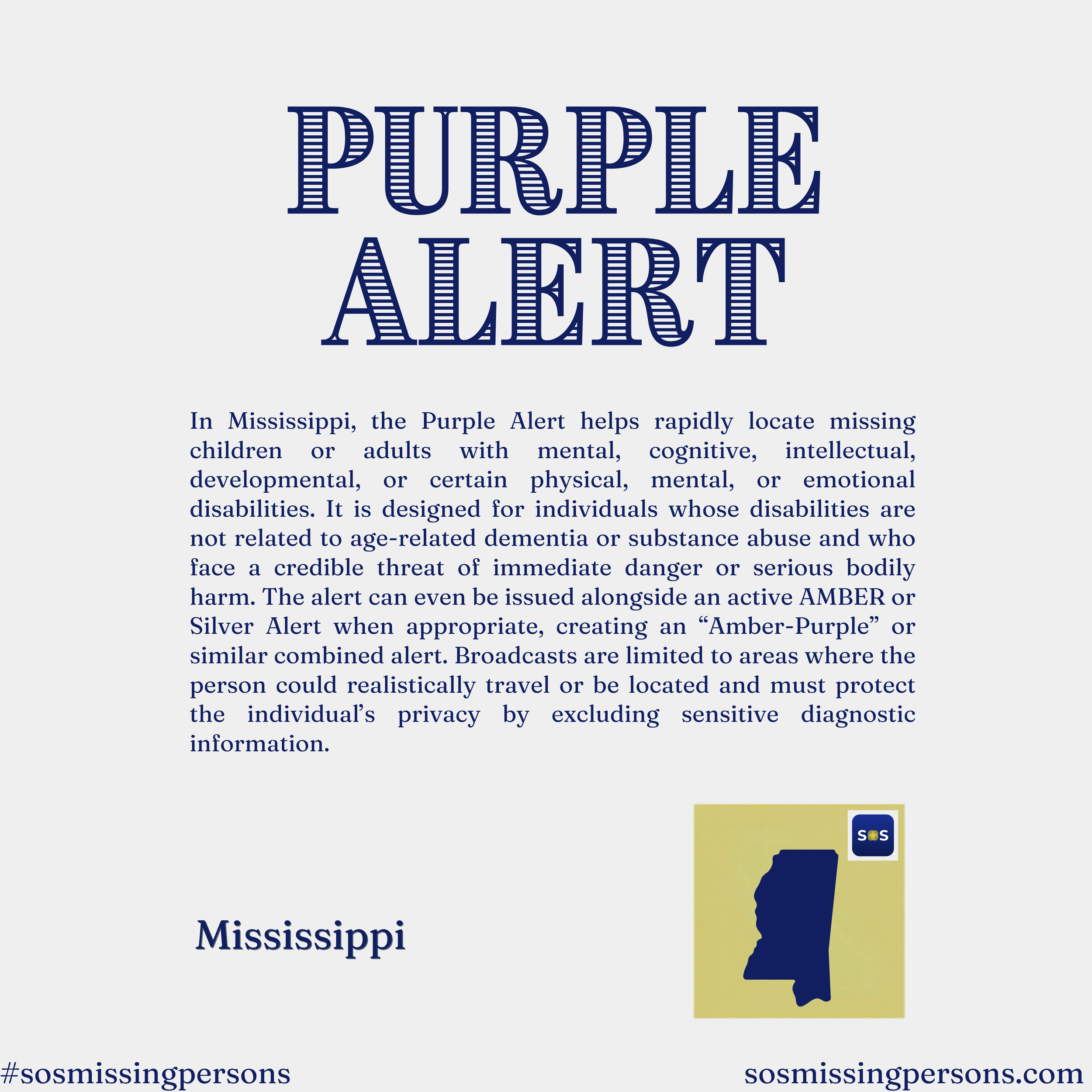 In Mississippi, the Purple Alert helps rapidly locate missing children or adults with mental, cognitive, intellectual, developmental, or certain physical, mental, or emotional disabilities. It is designed for individuals whose disabilities are not re