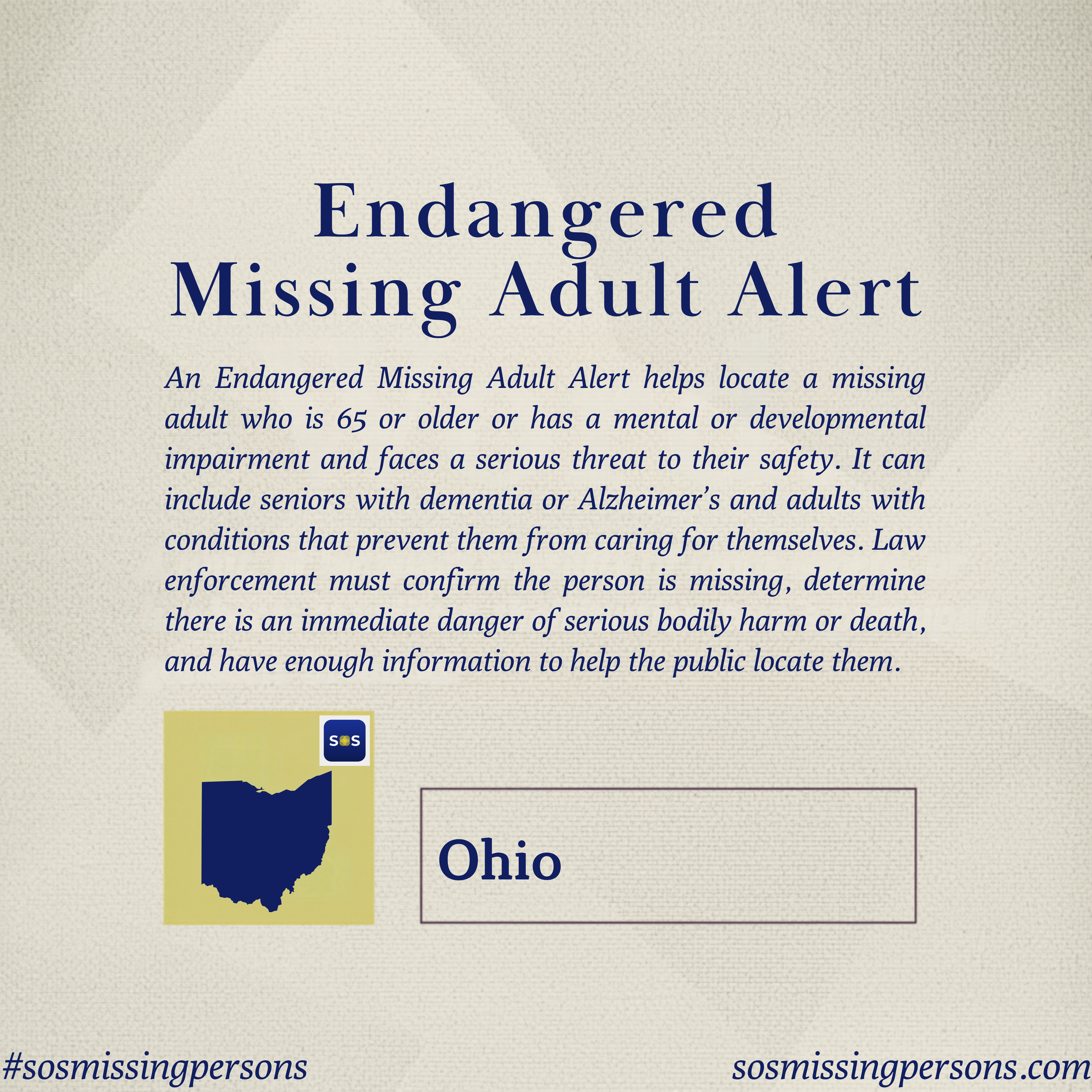 An Endangered Missing Adult Alert helps locate a missing adult who is 65 or older or has a mental or developmental impairment and faces a serious threat to their safety. It can include seniors with dementia or Alzheimer’s and adults with conditions t