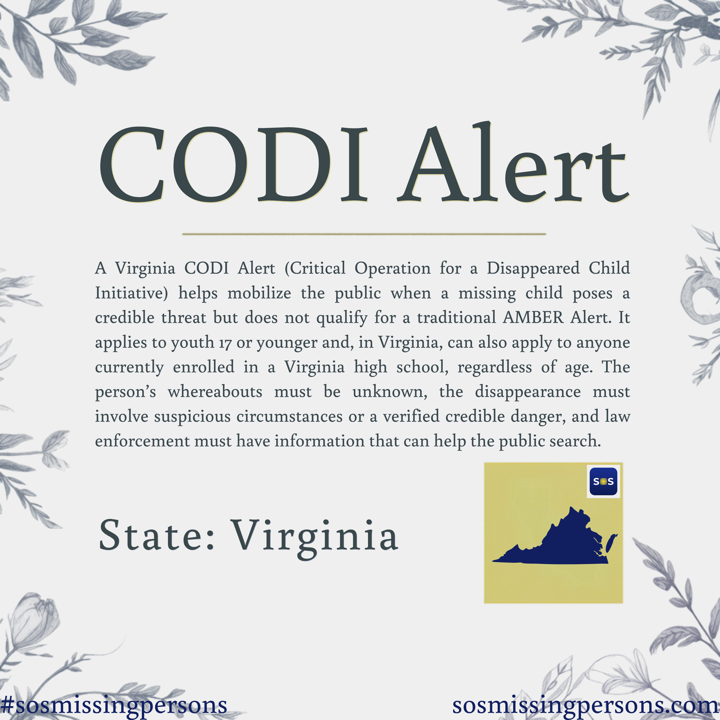 A Virginia CODI Alert (Critical Operation for a Disappeared Child Initiative) helps mobilize the public when a missing child poses a credible threat but does not qualify for a traditional AMBER Alert. It applies to youth 17 or younger and, in Virgini
