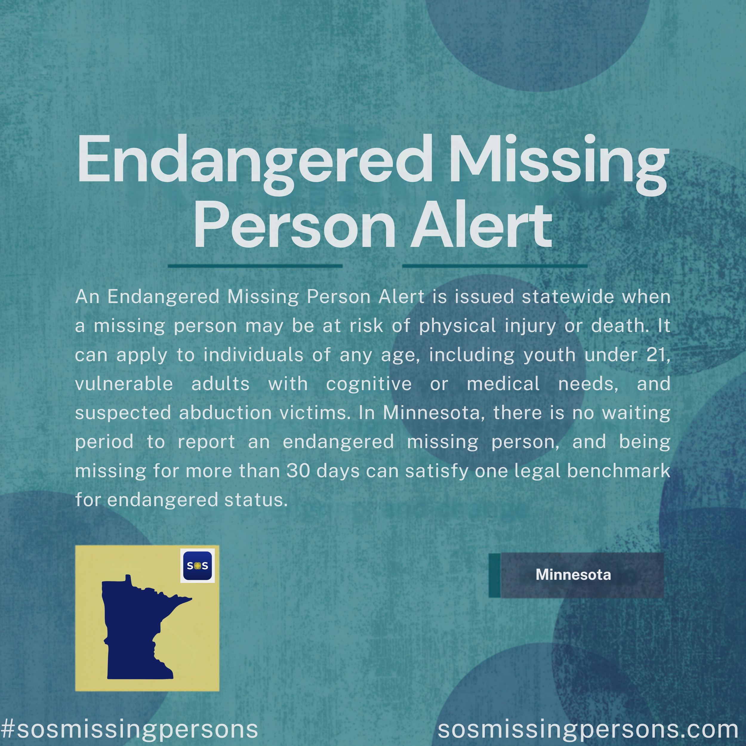 An Endangered Missing Person Alert is issued statewide when a missing person may be at risk of physical injury or death. It can apply to individuals of any age, including youth under 21, vulnerable adults with cognitive or medical needs, and suspecte