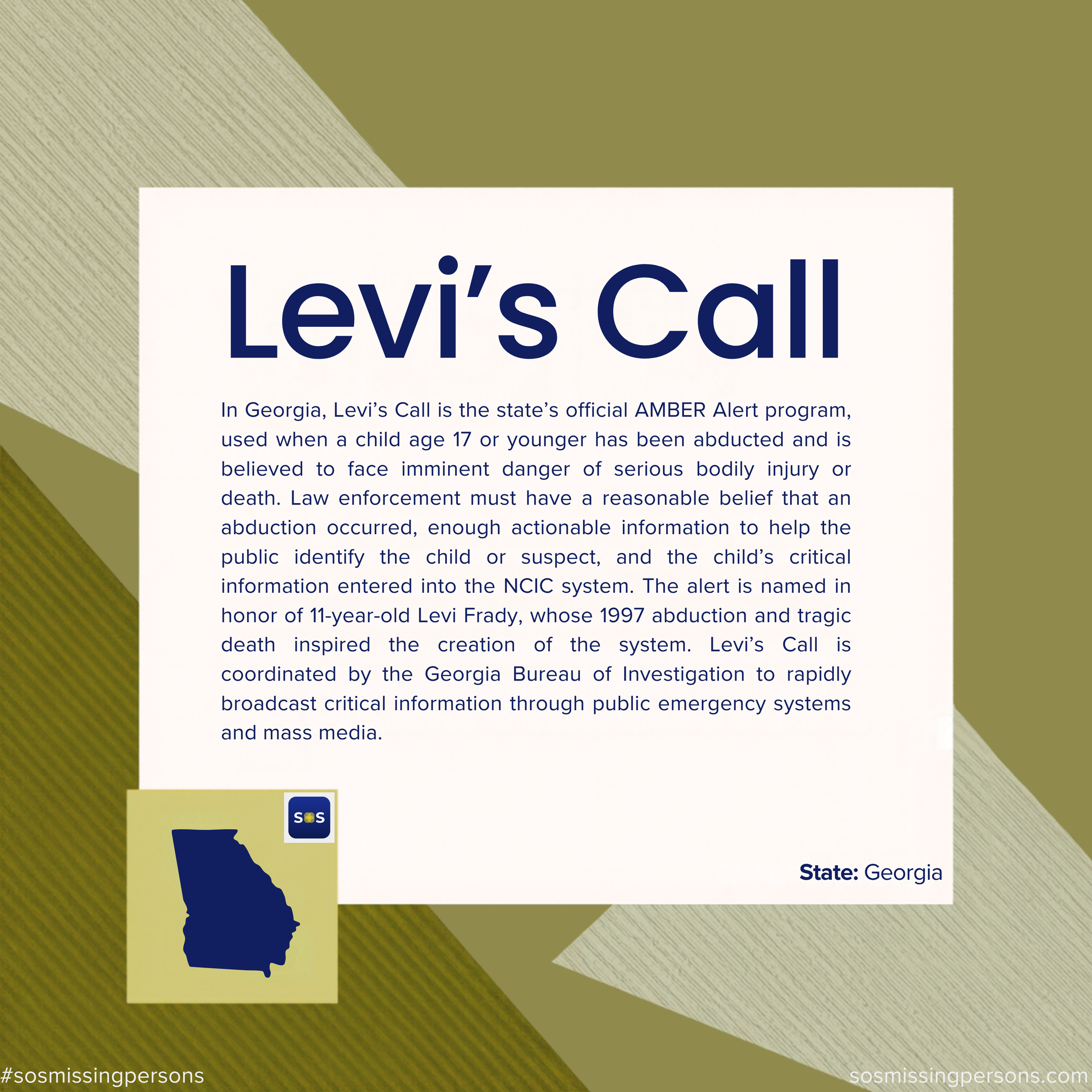 In Georgia, Levi’s Call is the state’s official AMBER Alert program, used when a child age 17 or younger has been abducted and is believed to face imminent danger of serious bodily injury or death. Law enforcement must have a reasonable belief that a