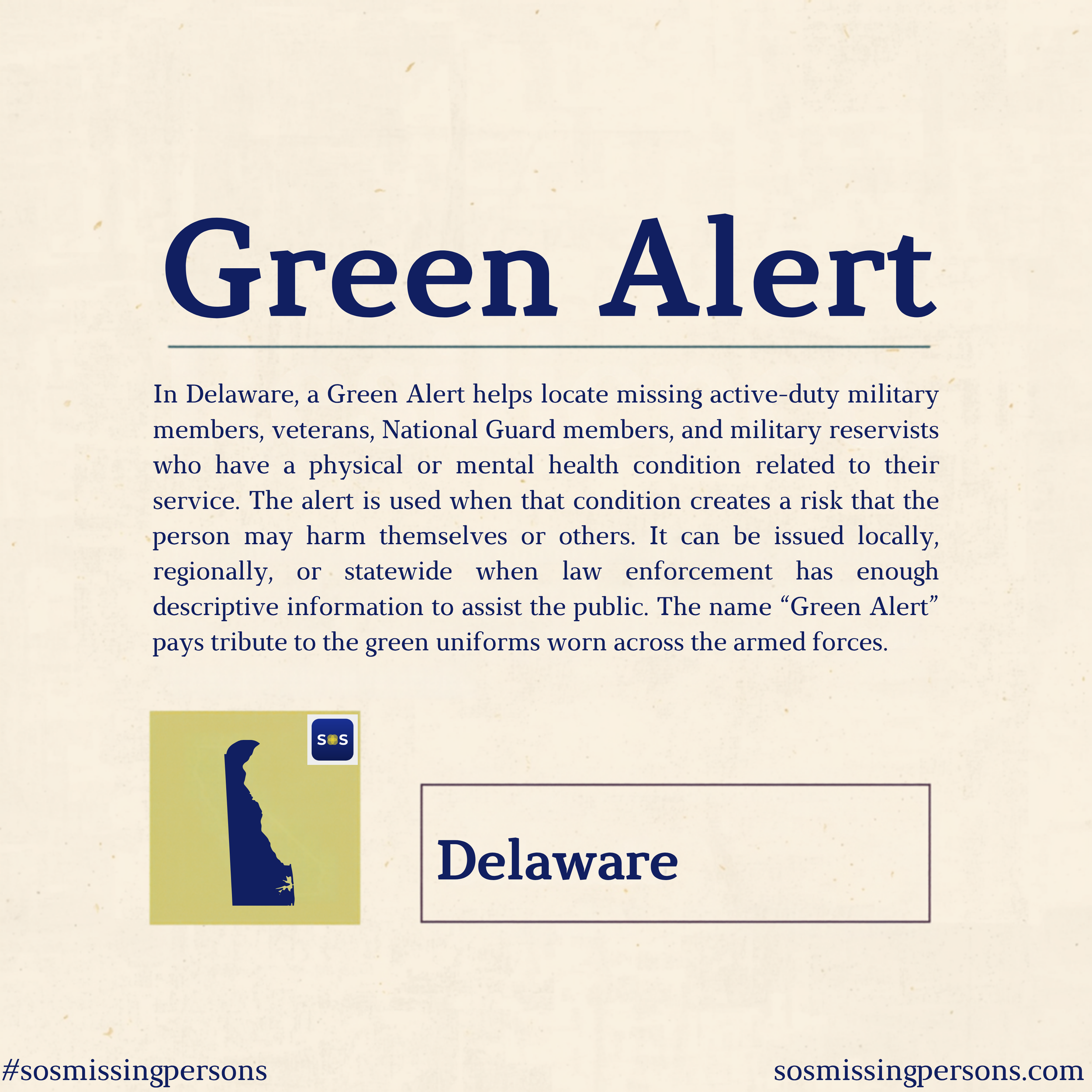 In Delaware, a Green Alert helps locate missing active-duty military members, veterans, National Guard members, and military reservists who have a physical or mental health condition related to their service. The alert is used when that condition cre