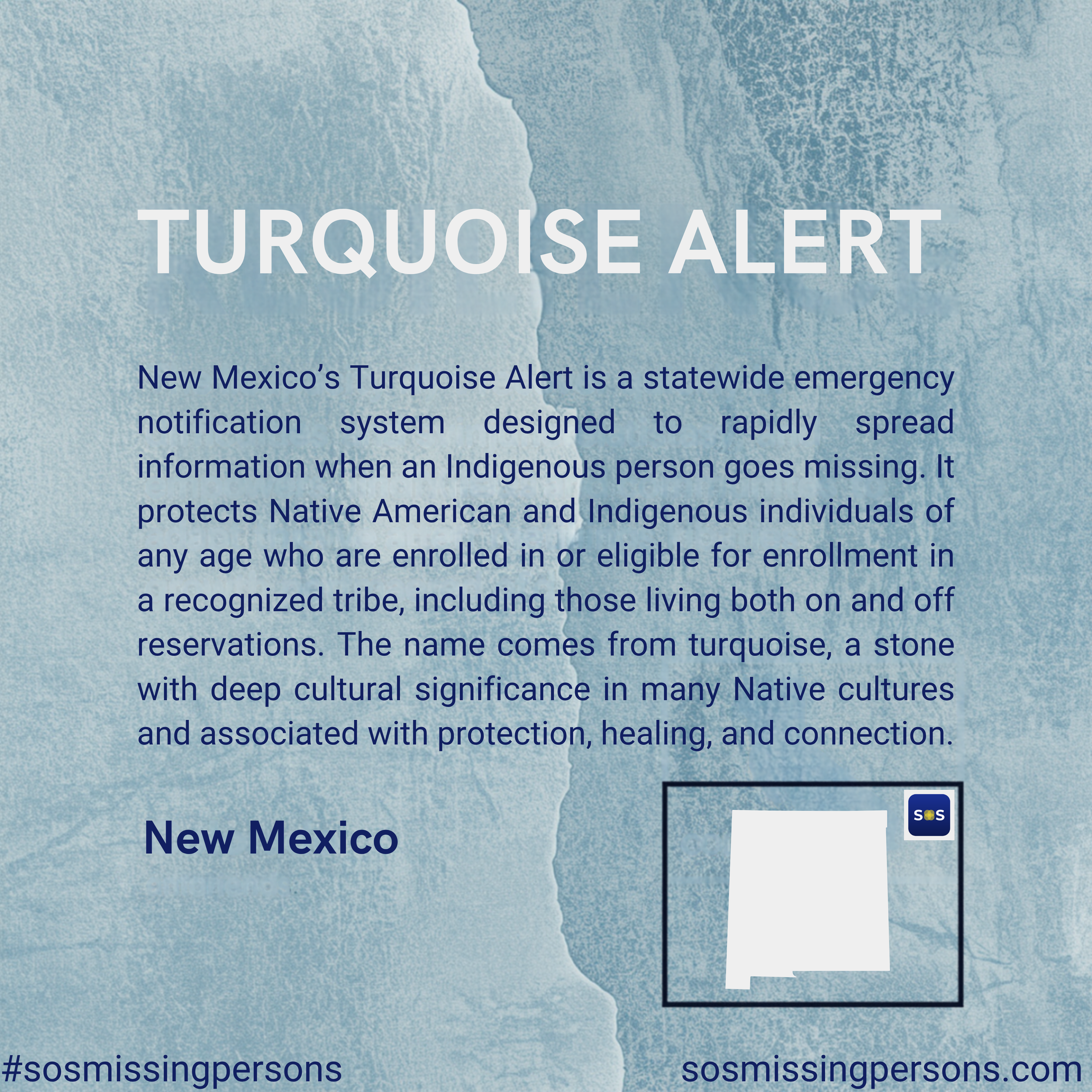 New Mexico’s Turquoise Alert is a statewide emergency notification system designed to rapidly spread information when an Indigenous person goes missing. It protects Native American and Indigenous individuals of any age who are enrolled in or eligible